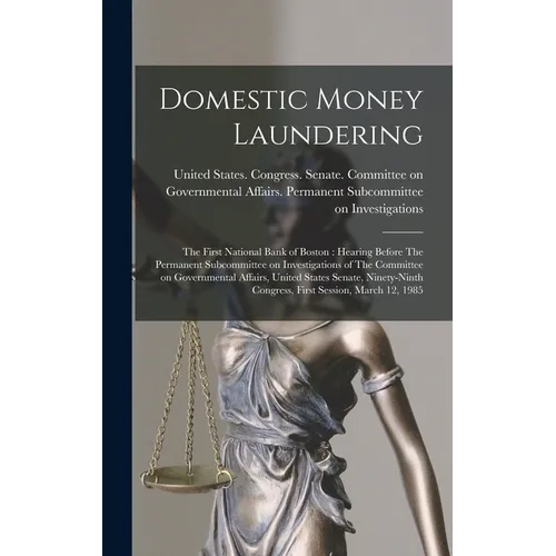 Domestic Money Laundering: The First National Bank of Boston: Hearing Before The Permanent Subcommittee on Investigations of The Committee on Gov