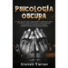 Psicología oscura: Lo que las personas maquiavélicas poderosas saben, y usted no, sobre persuasión, control mental, manipulación, negociación, engaño,