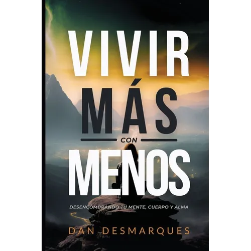 Find More with Less / Vivir Más con Menos: Uncluttering Your Mind, Body, and Soul / Desencombrando Tu Mente, Cuerpo y Alma