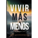 Find More with Less / Vivir Más con Menos: Uncluttering Your Mind, Body, and Soul / Desencombrando Tu Mente, Cuerpo y Alma
