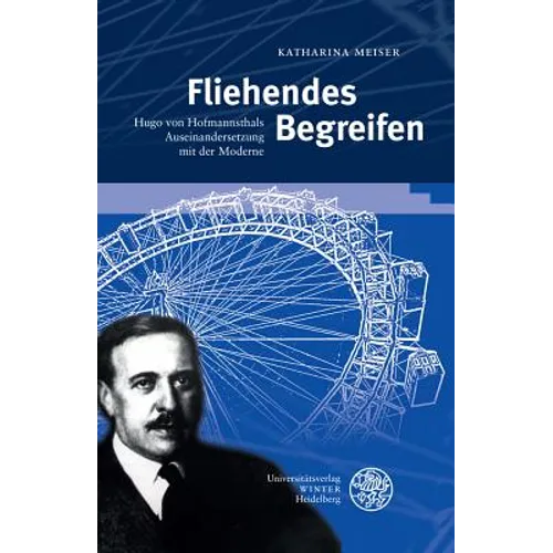 Fliehendes Begreifen: Hugo Von Hofmannsthals Auseinandersetzung Mit Der Moderne