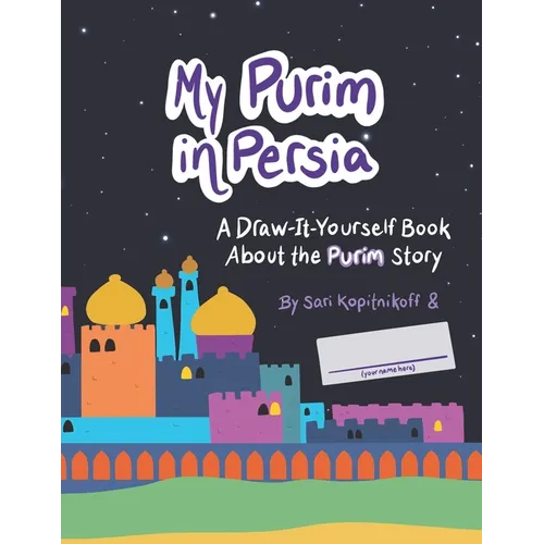 My Purim in Persia: A Draw-It-Yourself Book About the Purim Story