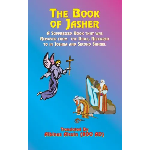 The Book of Jasher: A Suppressed Book That Was Removed from the Bible, Referred to in Joshua and Second Samuel