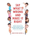 Say What's Wrong and Make It Right: Proven Strategies for Teaching Children to Resolve Conflicts on Their Own