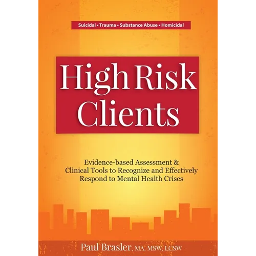 High Risk Clients: Evidence-Based Assessments & Clinical Tools to Recognize and Effectively Respond to Mental Health Crises
