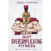 Quit Overcomplicating Fitness: Guide to Go From Geek to Gladiator