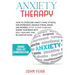 Anxiety Therapy: How To Overcome Anxiety, Panic Attacks and Depression. Manage Stress, Anger and Worries. Stop Overthinking, Rewire You