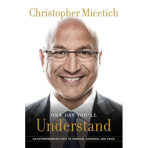 One Day You'll Understand: An Entrepreneur's Path to Purpose, Audience, and Voice