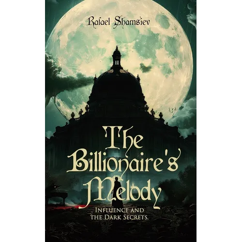 The Billionaire's Melody: Influence and the Dark Secrets.