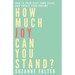 How Much Joy Can You Stand?: How to Push Past Your Fears and Create Your Dreams
