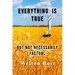 Everything is True: but not necessarily factual