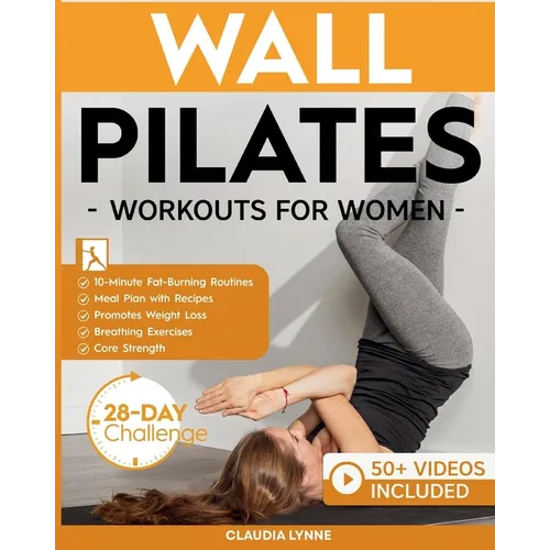 Wall Pilates Workouts for Women: 10-Minute Fat-Burning Routines for Core Strength, Stability, and Weight Loss-Includes 28-Day Transformation Challenge