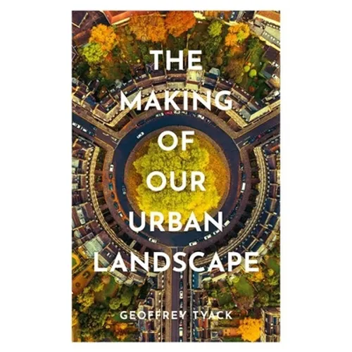 The Making of Our Urban Landscape