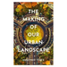 The Making of Our Urban Landscape