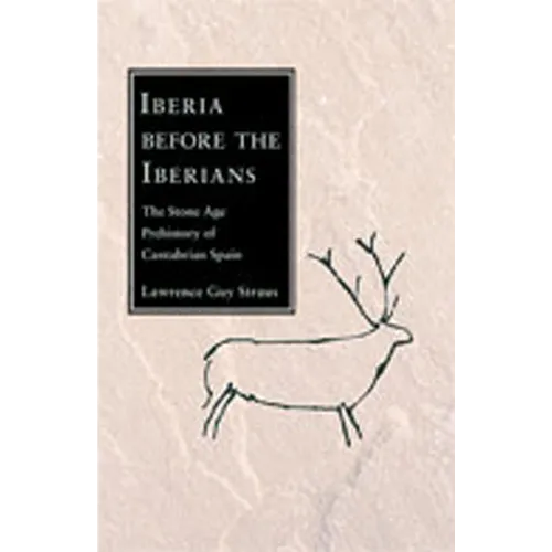 Iberia Before the Iberians: The Stone Age Prehistory of Cantabrian Spain