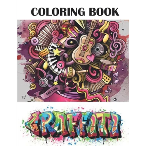 Graffiti Coloring Book: Best Street Art Adult Coloring Book with An Amazing Graffiti Art Coloring Pages - perfect Gifts for Graffiti Artists &