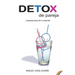 Detox de Pareja: Limpieza total de tu relación