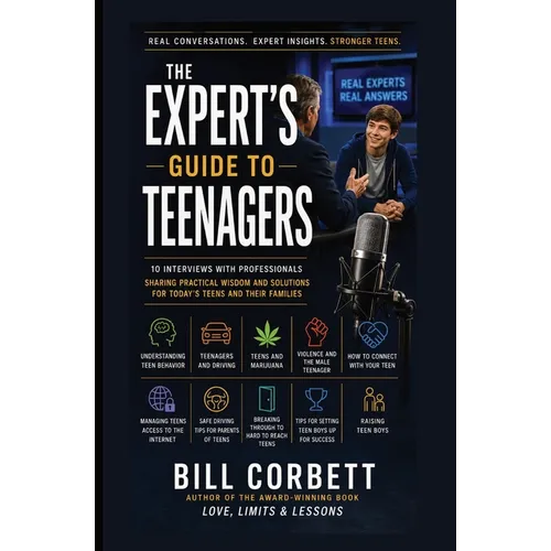 The Expert's Guide to TEENAGERS: 10 Interviews With Professionals Who Share What They've Learned