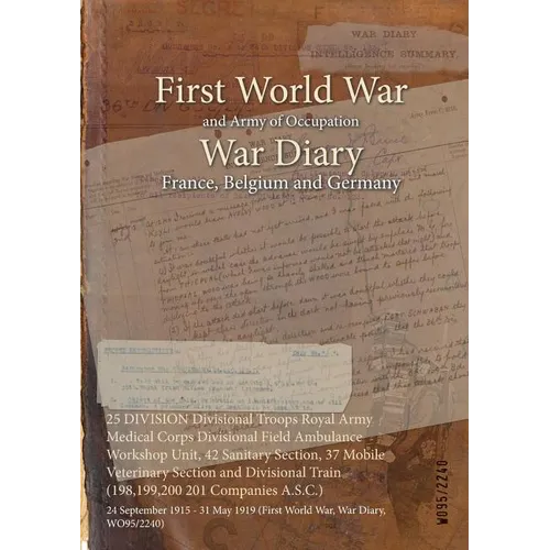 25 DIVISION Divisional Troops Royal Army Medical Corps Divisional Field Ambulance Workshop Unit, 42 Sanitary Section, 37 Mobile Veterinary Section and