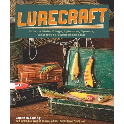 Lurecraft: How to Make Plugs, Spinners, Spoons, and Jigs to Catch More Fish