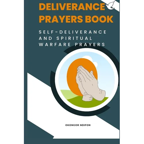 Deliverance Prayers Book: Self Deliverance and Warfare Prayers
