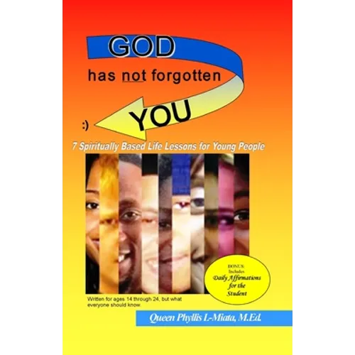 God Has Not Forgotten You: 7 Spiritually Based Life Lessons for Young People