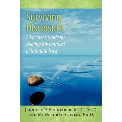 Surviving Disclosure: : A Partner's Guide for Healing the Betrayal of Intimate Trust