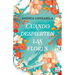 Cuando Despierten Las Flores (Novela) / When the Flowers Bloom Again (a Novel)