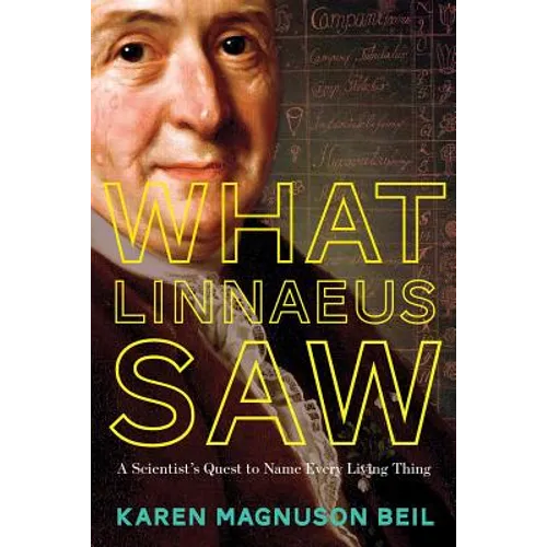 What Linnaeus Saw: A Scientist's Quest to Name Every Living Thing