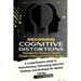 Decoding Cognitive Distortions: Untangling the Threads of Negative Thoughts Patterns and Distorted Thinking.: A Comprehensive Guide to Understanding,