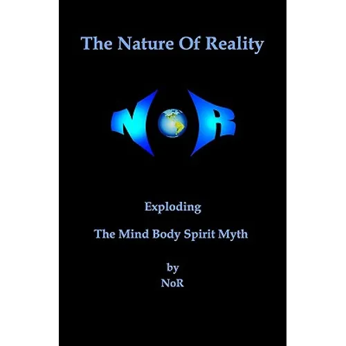 The Nature Of Reality: Exploding The Mind Body Spirit Myth