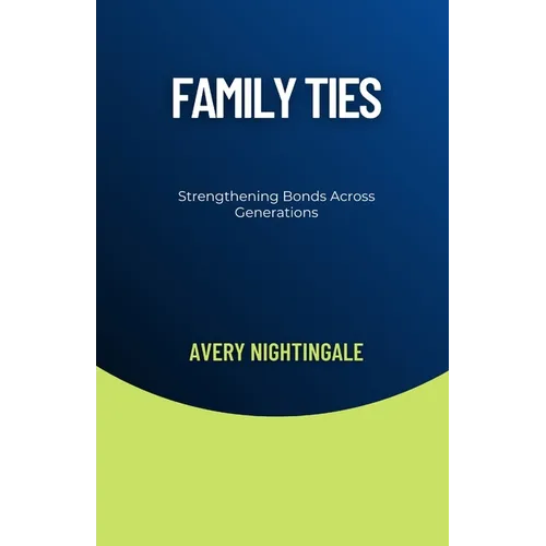 Family Ties: Strengthening Bonds Across Generations