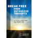 Break Free from Intrusive Thoughts: An Evidence-Based Guide for Managing Fear and Finding Peace
