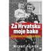 Za Hrvatsku moje bake: Svjedočanstvo o rođenju drzave