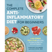 The Complete Anti-Inflammatory Diet for Beginners: A No-Stress Meal Plan with Easy Recipes to Heal the Immune System