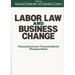 Labor Law and Business Change: Theoretical and Transactional Perspectives