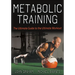Metabolic Training: The Ultimate Guide to the Ultimate Workout