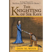 The Knighting of Sir Kaye: Sir Kaye the Boy Knight Book 1