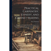 Practical Carpentry, Joinery, and Cabinet-making: Being a New and Complete System of Lines for the Use of Workmen, Founded on Accurate Geometrical and