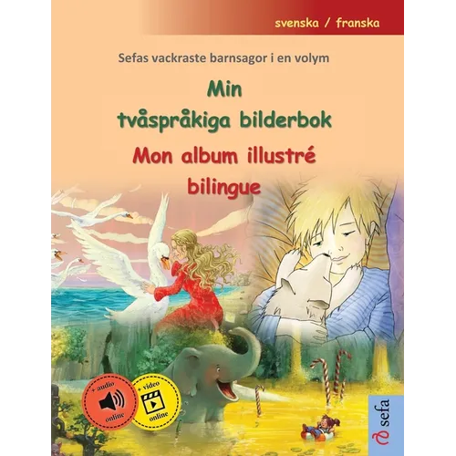 Min tvåspråkiga bilderbok - Mon album illustré bilingue (svenska / franska): Sefas vackraste barnsagor i en volym, med ljudbok och video online
