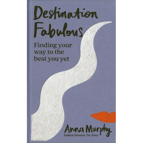 Destination Fabulous: Finding Your Way to the Best You Yet