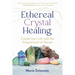 Ethereal Crystal Healing: Create Your Life with the Frequencies of Stones