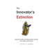The Innovator's Extinction: How best intentions and natural selection will drive your company into the grave