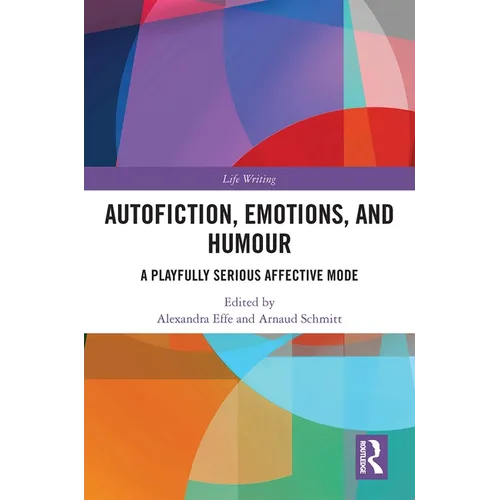 Autofiction, Emotions, and Humour: A Playfully Serious Affective Mode