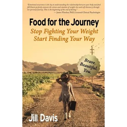 Food for the Journey: Stop Fighting Your Weight, Start Finding Your Way