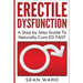 Erectile Dysfunction: A Step by Step Guide To Naturally Cure ED FAST: erectile dysfunction, sexual dysfunction, erectile dysfunction ... die