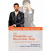 The Problem With Believing God: A Personal Guide To Increase Your Faith