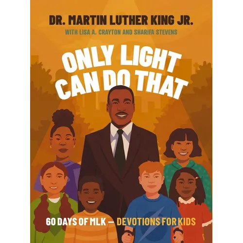 Only Light Can Do That: 60 Days of Mlk - Devotions for Kids