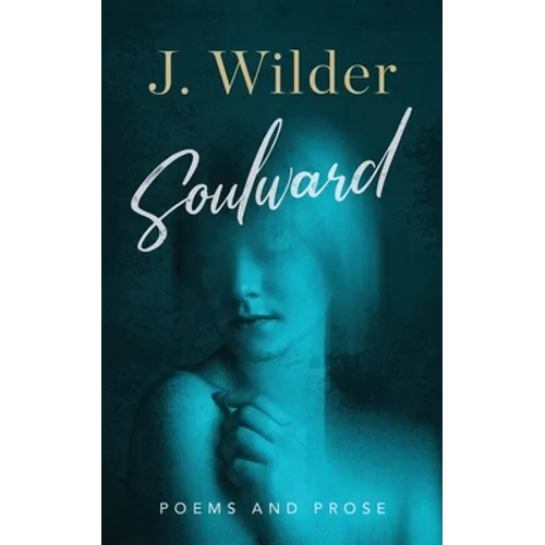 Soulward: Poems and Prose