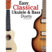 Easy Classical Ukulele & Bass Duets: Featuring Music of Bach, Mozart, Beethoven, Vivaldi and Other Composers. in Standard Notation and Tab